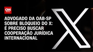 Advogado da OABSP sobre bloqueio do X É preciso buscar cooperação jurídica internacional  AGORA [upl. by Otho]