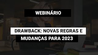 Webinário Drawback Novas regras e mudanças para o próximo ano [upl. by Nirak]