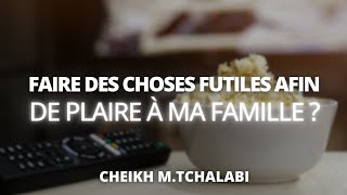 Faire des choses futiles afin de plaire à ma famille   Cheikh MTchalabi حفظه الله [upl. by Ferrel]