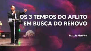 Pr Luiz Marinho  Os 3 Tempos do Aflito Em Busca do Renovo [upl. by Elkcim]