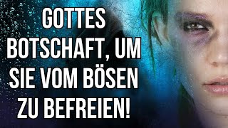 GOTTES BOTSCHAFT UM SIE VOM BÖSEN ZU BEFREIEN [upl. by Lucien218]