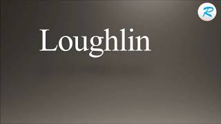 How to pronounce Loughlin [upl. by Eiramana175]