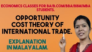 Opportunity Cost Theory of International Trade  MALAYALAM EXPLANATION [upl. by Ainigriv264]