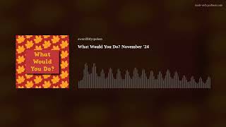 What Would You Do November 24 [upl. by Nannahs]