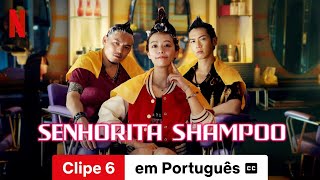 Senhorita Shampoo Clipe 6 legendado  Trailer em Português  Netflix [upl. by Dian74]