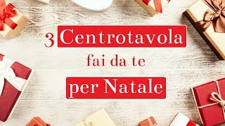 CENTROTAVOLA NATALIZIO fai da te 3 progetti facilissimi  Idee per Natale [upl. by Helgeson480]