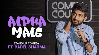 Alpha male  Standup Comedy by Badal Sharma  Badel Sharma [upl. by Eltsirk433]