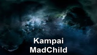 Kampai MadChild LYRICS [upl. by Ariem]