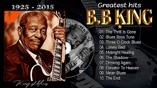 BB KING GREATEST HITS  The Thrill is Gone BB King  10 Best Songs Of BB King Of All Time [upl. by Halverson]