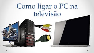 Como ligar o PC na televisão [upl. by Nat]