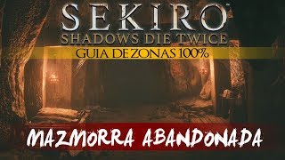 Sekiro Shadows Die Twice Guia de Zonas 100  Mazmorra abandonada Objetos vestigios etc [upl. by Ramak19]