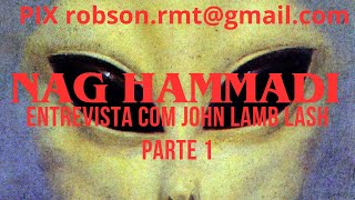 62752024  CODICE DE NAG HAMMADI  ENTREVISTA JOHN LAMB LASH  PARTE 1 [upl. by Betz]