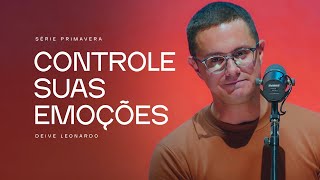 Controle suas emoções  Deive Leonardo [upl. by Gottuard]