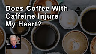 Does Coffee With Caffeine Injure My Heart  Caldwell Esselstyn Jr MD [upl. by Kristyn2]