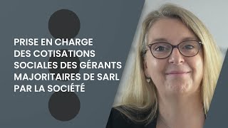 Prise en charge des cotisations sociales des gérants majoritaires de SARL par la société [upl. by Eudoca978]