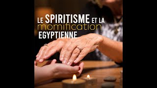 Le SPIRITISME dans la MOMIFICATION en Égypte  SOUVIENSTOI  Franck SEGUY [upl. by Enaled95]