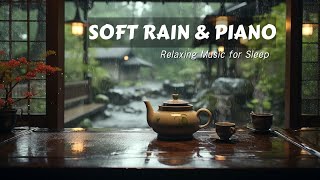 Peaceful Piano amp Soft Rain Sounds  Relaxing Music with Rainy Day for Relaxation Deep Sleep Focus [upl. by Ninetta303]