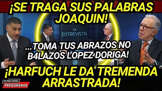 ¡SE TRAGA SUS PALABRAS JOAQUIN TOMA TUS ABRAZOS NO BALAZ0S HARFUCH LO DEJA EN RIDICULO NACIONAL [upl. by Calisa]