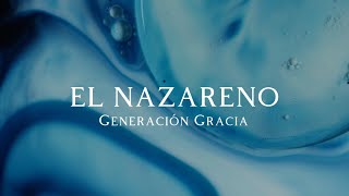 EL NAZARENO  Generación Gracia Letra [upl. by Mariette51]