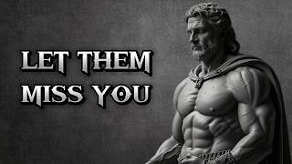 How To Make Them MISS YOU Badly By Adopting These 4 Stoic Principles  STOICISM [upl. by Amik]