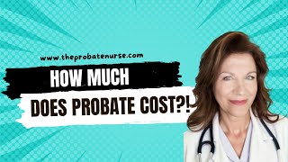 How Much Does Probate Cost Understanding the Expenses with The Probate Nurse [upl. by Neirol]