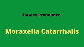 How to Pronounce Moraxella Catarrhalis [upl. by Alrac]