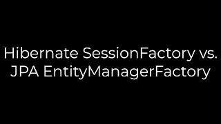 Java Hibernate SessionFactory vs JPA EntityManagerFactory5solution [upl. by Hew378]