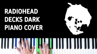 Radiohead  Decks Dark Piano Cover [upl. by Ty]