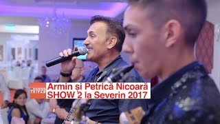 Armin si Petrica Nicoara SHOW 2 la Severin 2017 LIVE nunta Alisa si Octavian [upl. by Yelsgnik811]