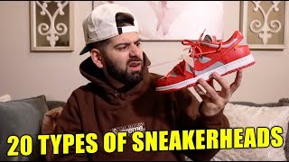 20 TYPES OF SNEAKERHEADS [upl. by Kauslick]