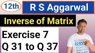 12th  Ex 7  R S Aggarwal  Q 31 to Q 37  Inverse of Matrix [upl. by Svirad]