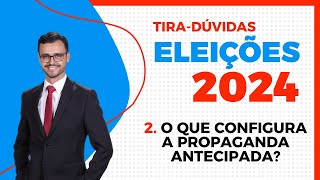 ELEIÇÕES 2024  TiraDúvidas  O que configura a propaganda antecipada [upl. by Ahsekim]