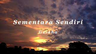 Sementara Sendiri  Geisha  Lirik Lagu [upl. by Jordanna]