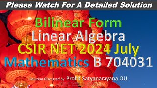 CSIR NET 2024 July Bilinear Form Linear Alg B 704031 Soln Discussed by Prof K Satyanarayana OU [upl. by Adni]