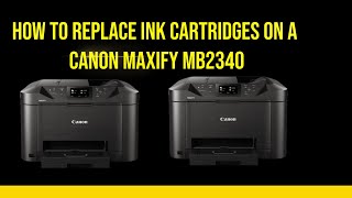 How to replace ink cartridges on a canon maxify MB2340 [upl. by Yelrak]