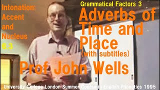 Prof John C WellsIntonation Accent and Nucleus63Adverbs of Time and PlaceUCL Summer 1995 [upl. by Nohtahoj]