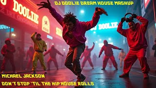 Michael Jackson Dont Stop Til the Hip House Rolls  DJ Doolie Dream House Mashup [upl. by Laven341]