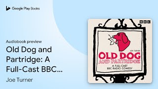 Old Dog and Partridge A FullCast BBC Radio… by Joe Turner · Audiobook preview [upl. by Worra]