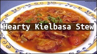 Recipe Hearty Kielbasa Stew [upl. by Neelyam]