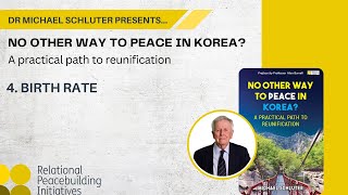 Part 4 Birth Rate  Dr Michael Schluter  NO OTHER WAY TO PEACE IN KOREA  Reunifying the Koreas [upl. by Graehme]