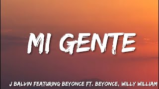 Mi Gente  J Balvin Featuring Beyonce Ft Beyonce  Willy William Lyrics [upl. by Ahkihs837]