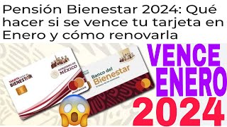 QUÉ HACER SI VENCE TU TARJETA ENERO 2024 0124 PENSIÓN BIENESTAR ADULTOS MAYORE COBRA 12000 FEB [upl. by Judenberg]