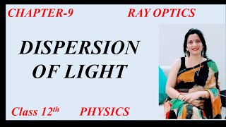 Dispersion of Light  Chapter 9 Ray Optics Class 12 physics [upl. by Berlyn]