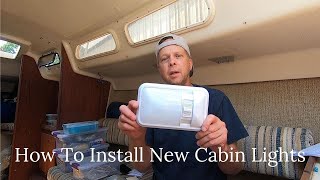 How To Install New Cabin Lights On A Sailboat  E21 [upl. by Karolyn]