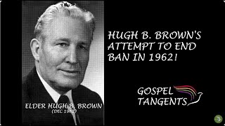 158 Hugh B Brown’s Attempt to End Ban in 1962 Part 4 of 13 Matt Harris [upl. by Oner]