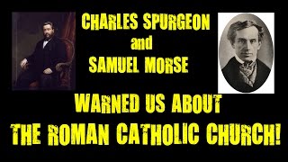 Charles Spurgeon and Samuel Morse Warned Us About The Roman Catholic Church [upl. by Allisurd]