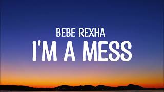 Bebe Rexha  Im A Mess Lyrics [upl. by Molini]