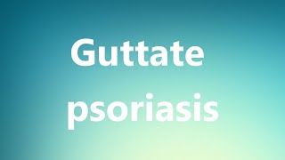 Guttate psoriasis  Medical Meaning and Pronunciation [upl. by Quill]