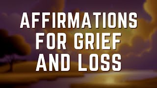 Affirmations for Grief and Loss  Missing a Loved One Spouse Child or Pet [upl. by Atokad]