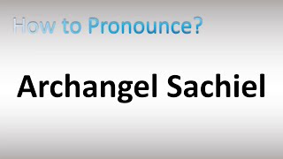 How to Pronounce Archangel Sachiel [upl. by Arol860]